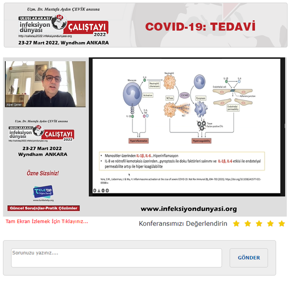 ULUSLARARASI İNFEKSİYON DÜNYASI ÇALIŞTAYI 2022’nin İnfeksiyon Dünyası (www.infeksiyondunyasi.org ) ve www.calistay2022.infeksiyondunyasi.org ‘dan canlı yayınlanan “COVID-19: TEDAVİ” online oturumunda, Prof. Dr. Dilek ARMAN ve Prof. Dr. Şebnem ERDİNÇ başkanlığında; Prof. Dr. Sıla AKHAN “Antiviral Tedaviler”, Prof. Dr. Alper ŞENER “Antiinflamatuvar - Antisitokin Tedaviler” ve Prof. Dr. Ahmet URSAVAŞ “Antikoagülan ve Oksijen Destek Tedavileri” sunumlarını online olarak gerçekleştirdiler.